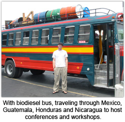 With biodiesel bus, traveling through Mexico, Guatemala, Honduras and Nicaragua to host conferences and workshops.